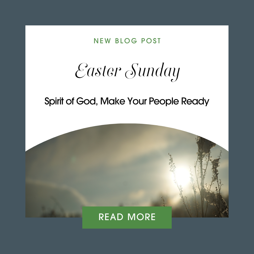 Easter Sunday: Spirit of God, Make Your People Ready
