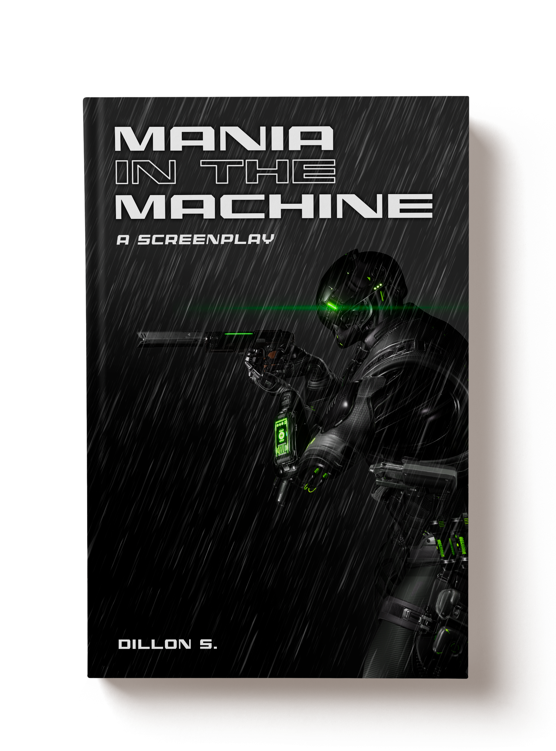 Book cover titled 'Mania in the Machine: A Screenplay' by Dillon S. featuring a futuristic robot with green glowing eyes and accents, holding a gun in a rainstorm.