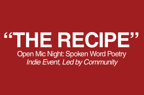 CommunIty-Led Event: THE RECIPE / Open Mic Night: Spoken Word, Poetry, Art,