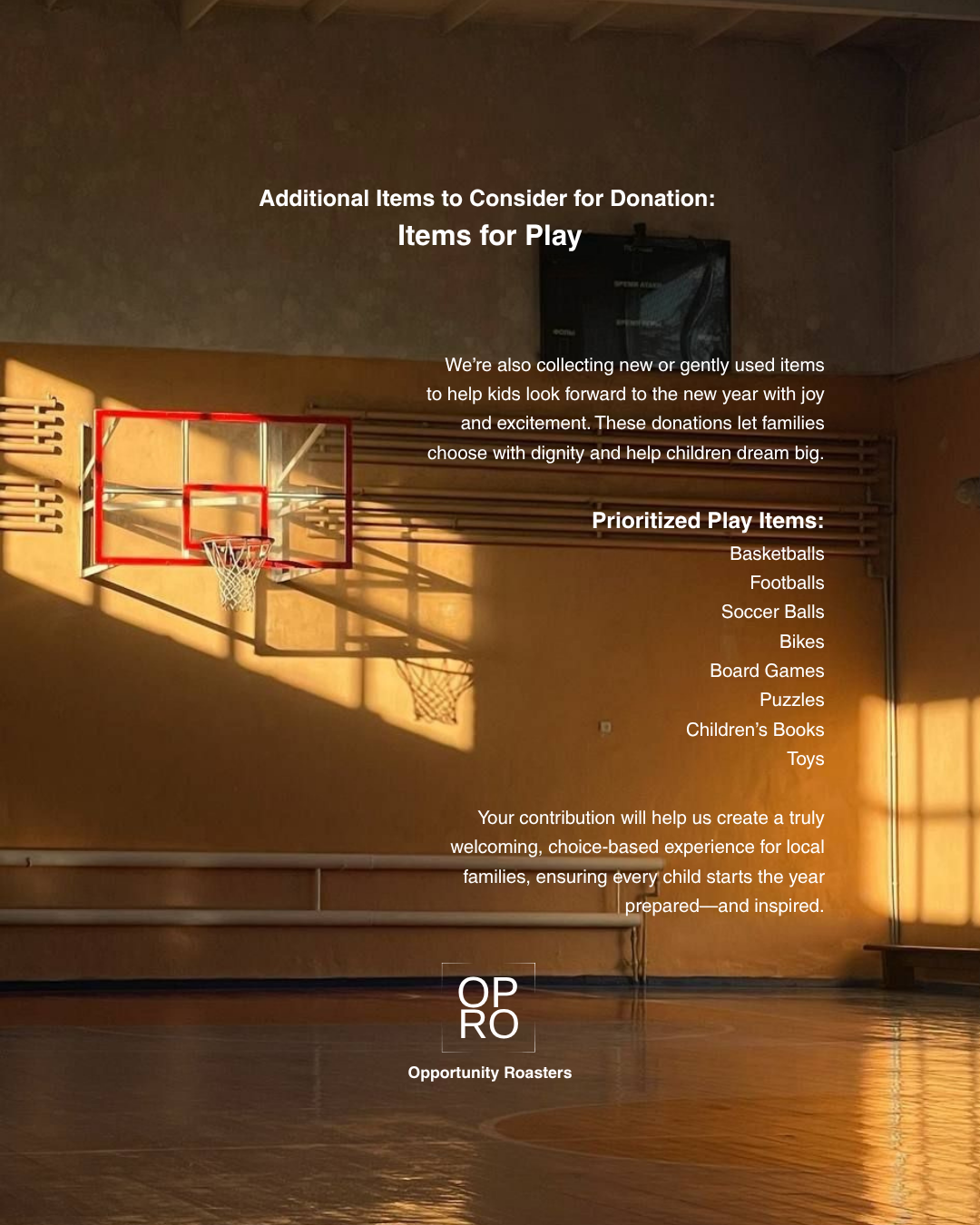 An indoor basketball court with sunlight shining on the wooden floor and a basketball hoop on the wall. Overlaid text is about donation items for children, including prioritized play items like basketballs, footballs, soccer balls, bikes, board games, puzzles, children's books, and toys, by Opportunity Roasters.