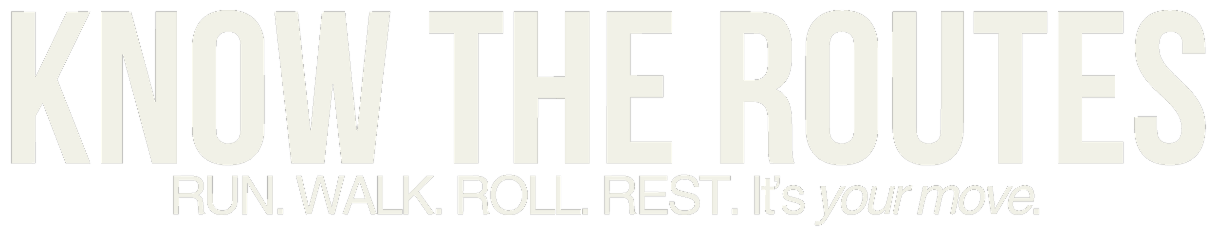 Text graphic with motivational fitness message. Large text says "KNOW THE ROUTE". Smaller text below says "RUN. WALK. ROLL. REST. It’s your move."