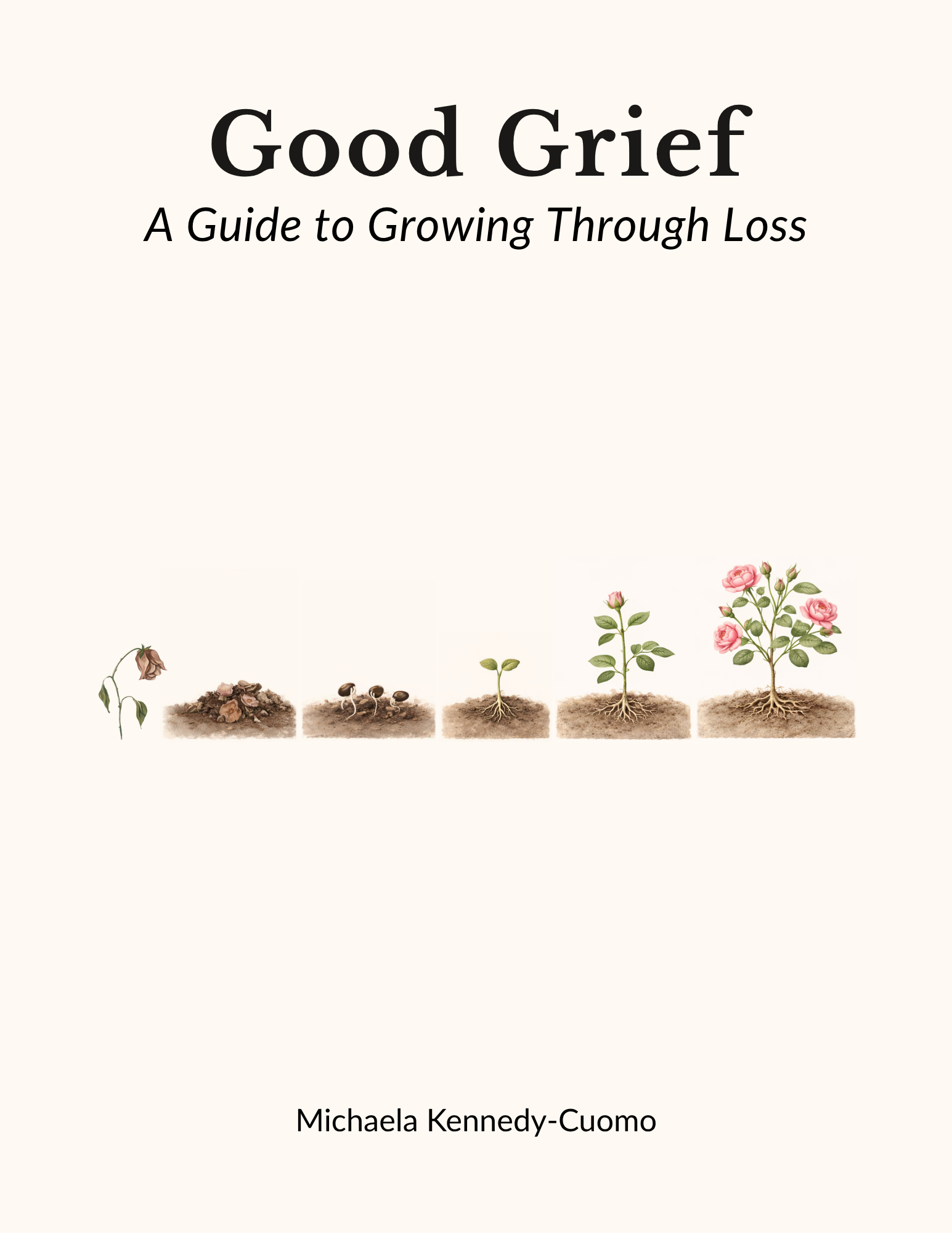 Good Grief: A Guide to Growing Through Loss