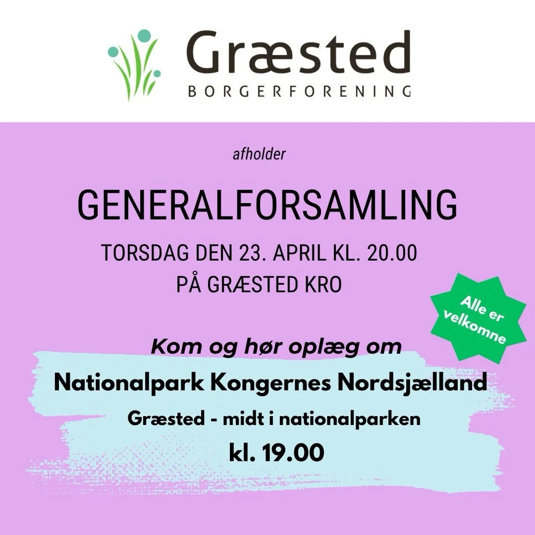 GENERALFORSAMLING &ndash; GR&AElig;STED BORGERFORENING

📅 23.april
📍 Gr&aelig;sted Kro

Kl. 19.00
Opl&aelig;g: Nationalpark Kongernes Nordsj&aelig;lland &ndash; med Gr&aelig;sted i midten
v. repr&aelig;sentant fra sekretariatet

(Ikke at forveksle 