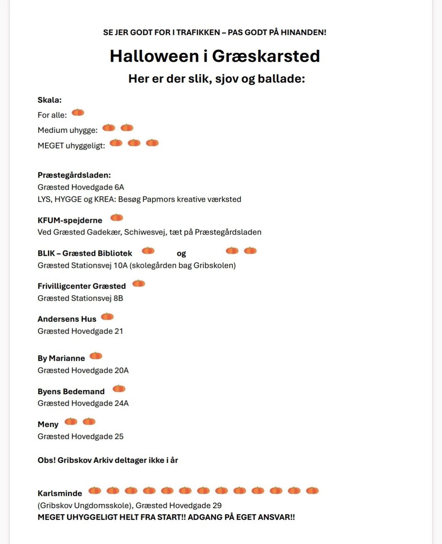 🎃 Halloween i Gr&aelig;skarsted i morgen! 👻

Der er lagt op til slik, sjov og uhygge rundt om i byen. Se stederne p&aring; flyeren &ndash; og v&aelig;r opm&aelig;rksom p&aring;, at nogle er mere uhyggelige end andre!

Gribskov Arkiv har desv&aelig;