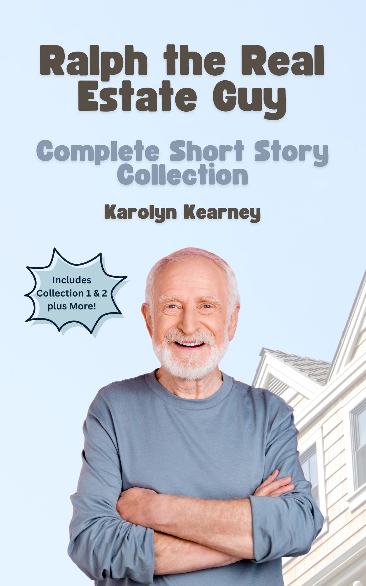 Book cover for Ralph the Real Estate Guy: Complete Short Story Collection by Karolyn Kearney, featuring a smiling older man with folded arms in front of suburban houses.