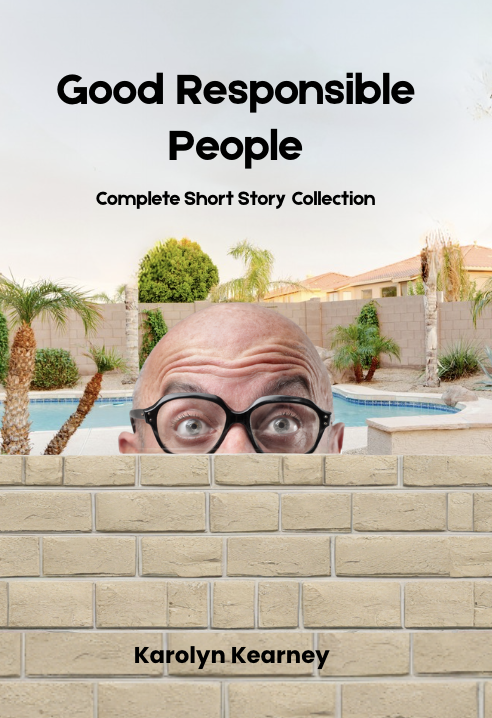Book cover of Good Responsible People by Karolyn Kearney showing a bald man with glasses peeking over a brick wall in a suburban backyard.