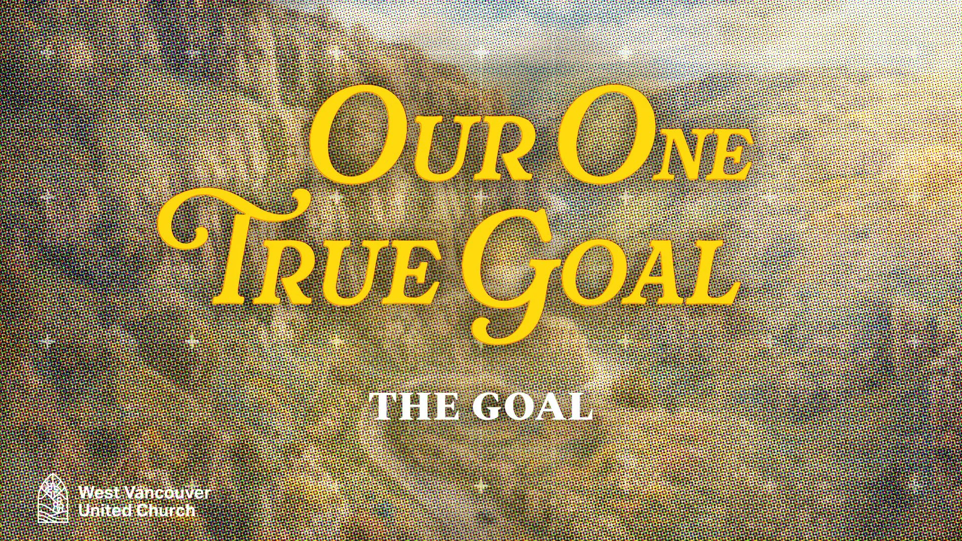 “Our One True Goal” Sunday Series
