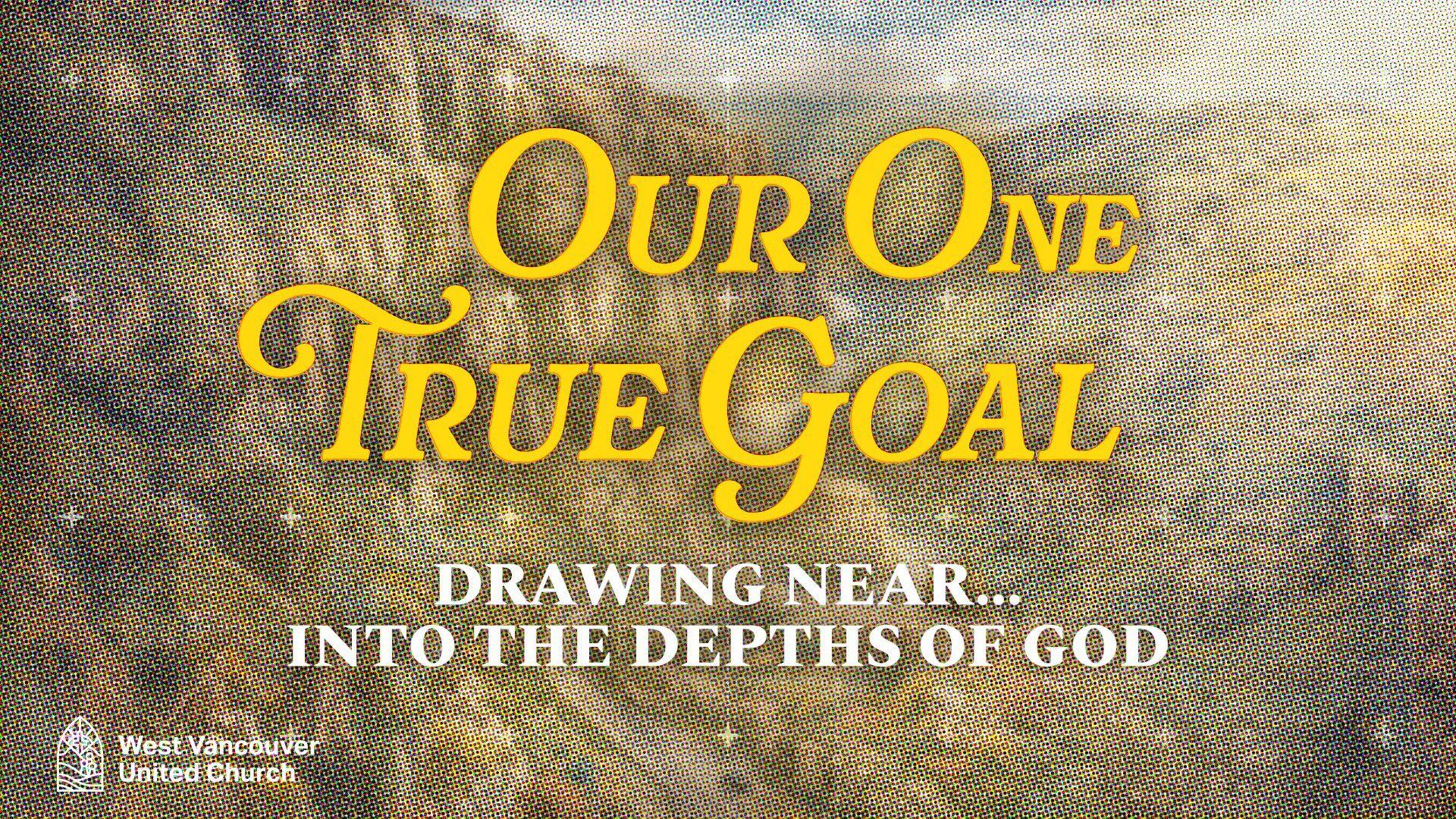“Our One True Goal” Sunday Series