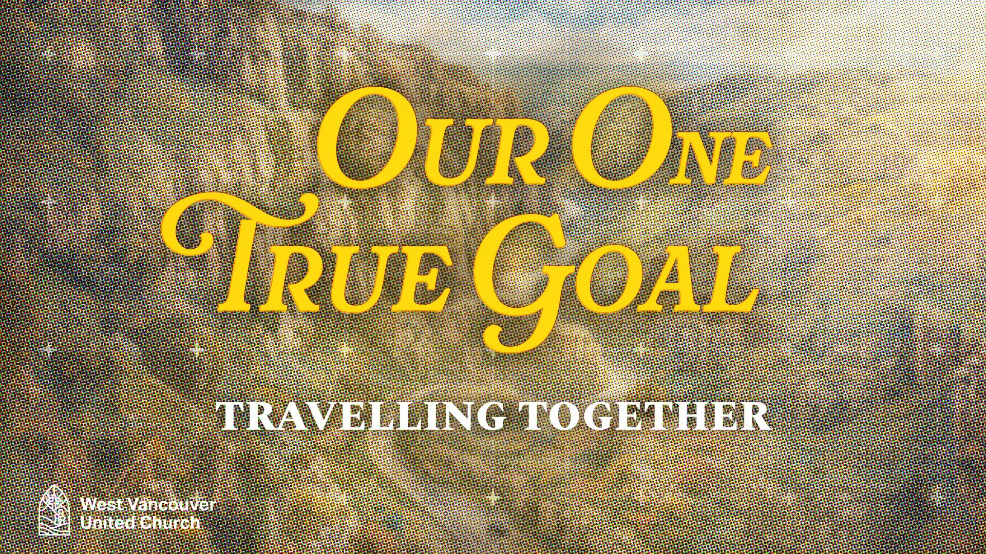 “Our One True Goal” Sunday Series