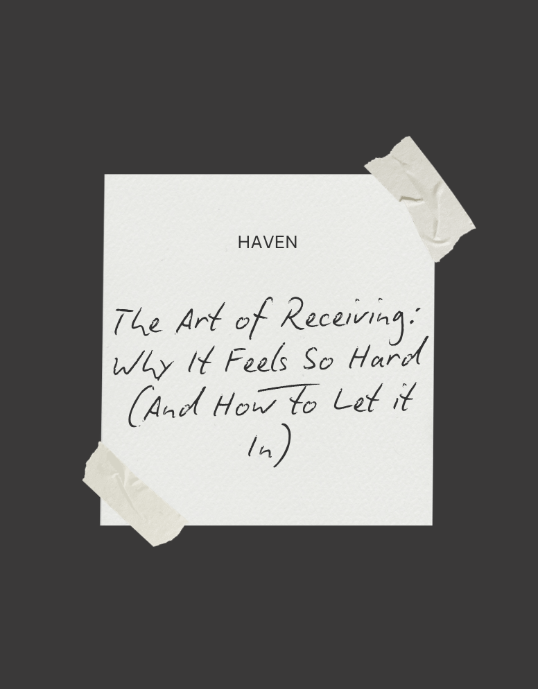 The Art of Receiving: Why It Feels So Hard (and How to Let It In)