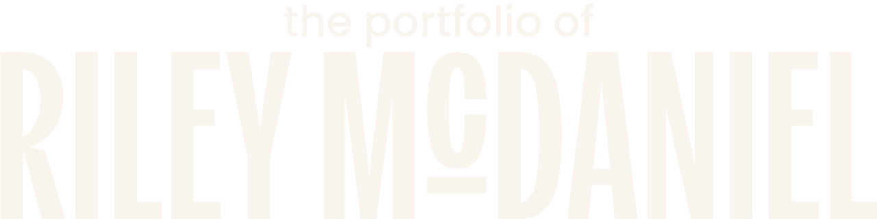 The portfolio of Riley McDaniel.