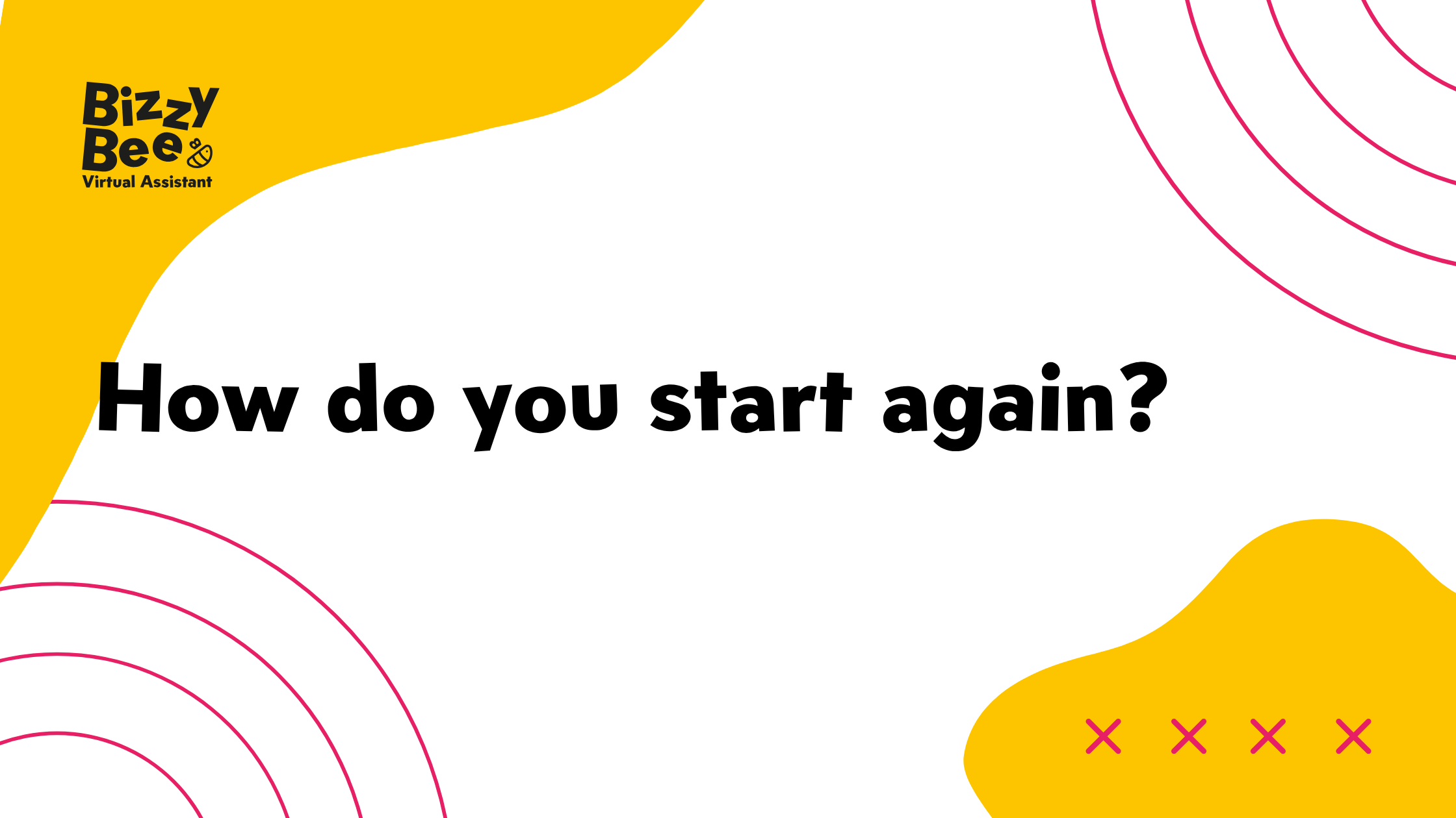 How do you start again?