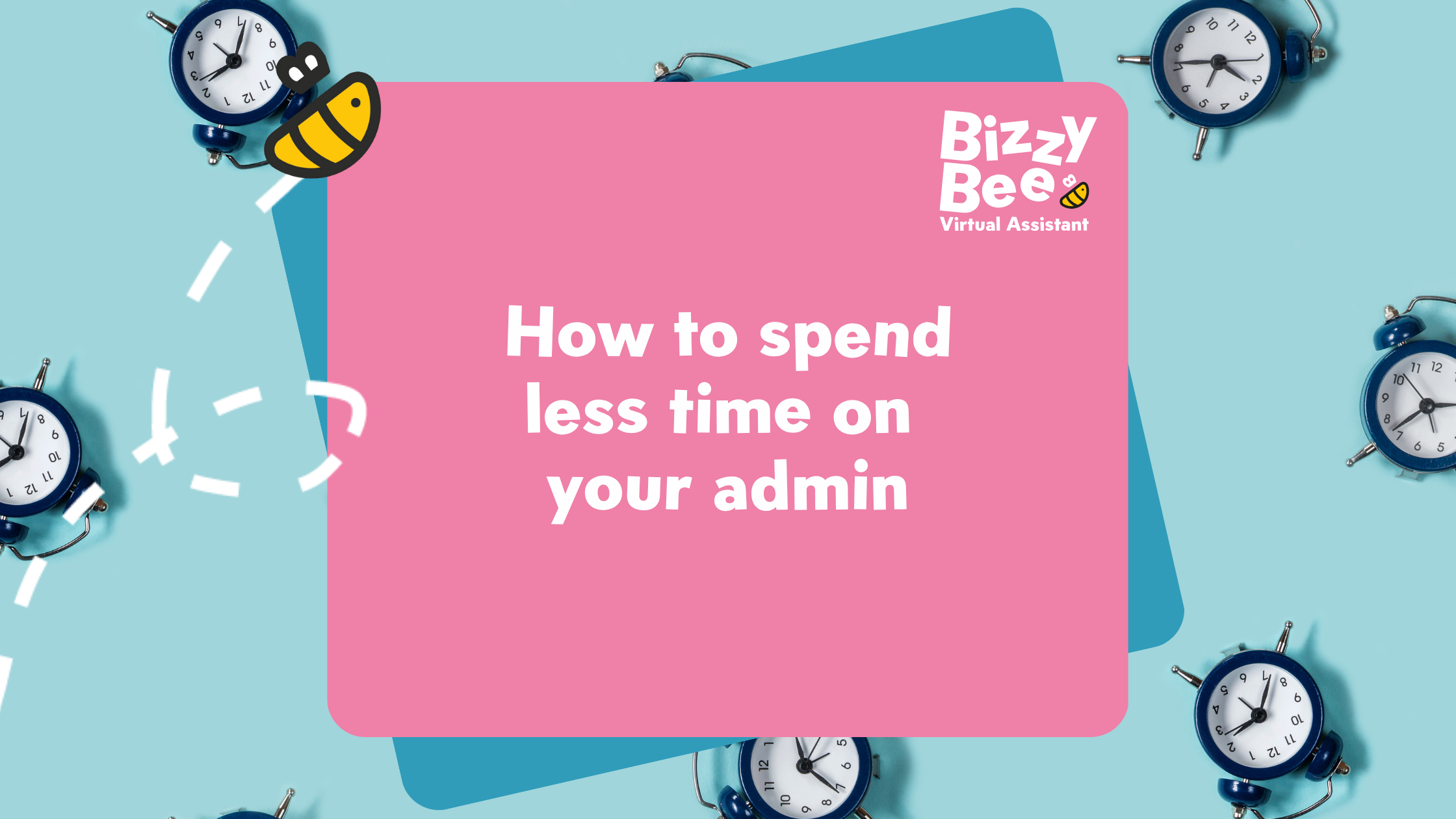 How To Spend Less Time On Your Admin 