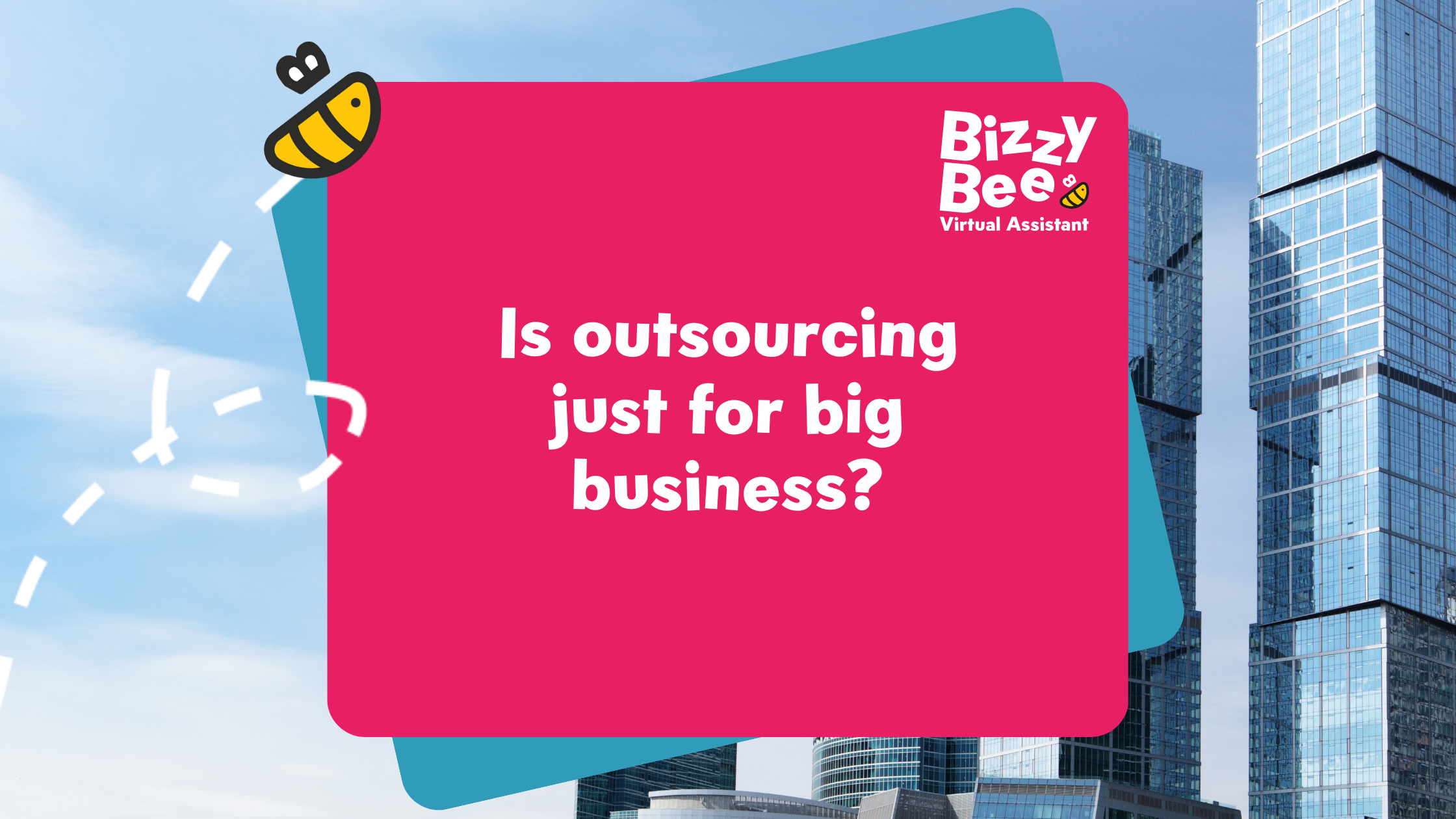 Is outsourcing just for big business? (Psst…it’s not!)