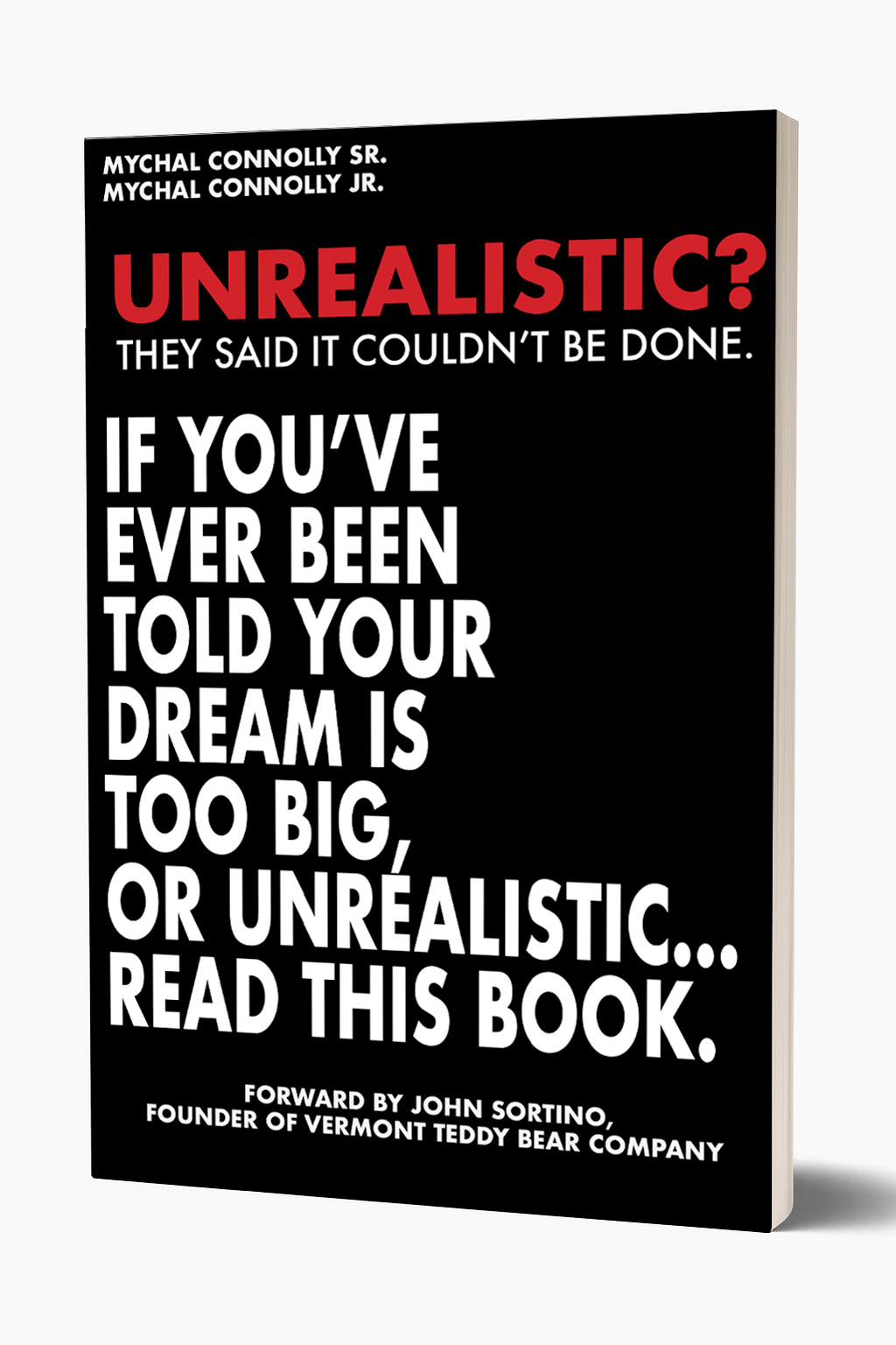 UNREALISTIC? If You’ve Ever Been Told  Your Dream is Too Big, or unrealistic...  Read This Book.