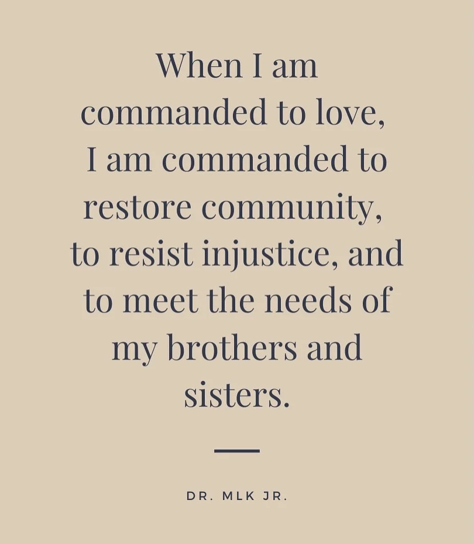 When I am commanded to love, I am commanded to restore community, to resist injustice, and to meet the needs of my brothers and sisters.
&mdash;MLK JR

Whatever this looks like for you in your spaces, we encourage you. Now is the Tim to flip some tab