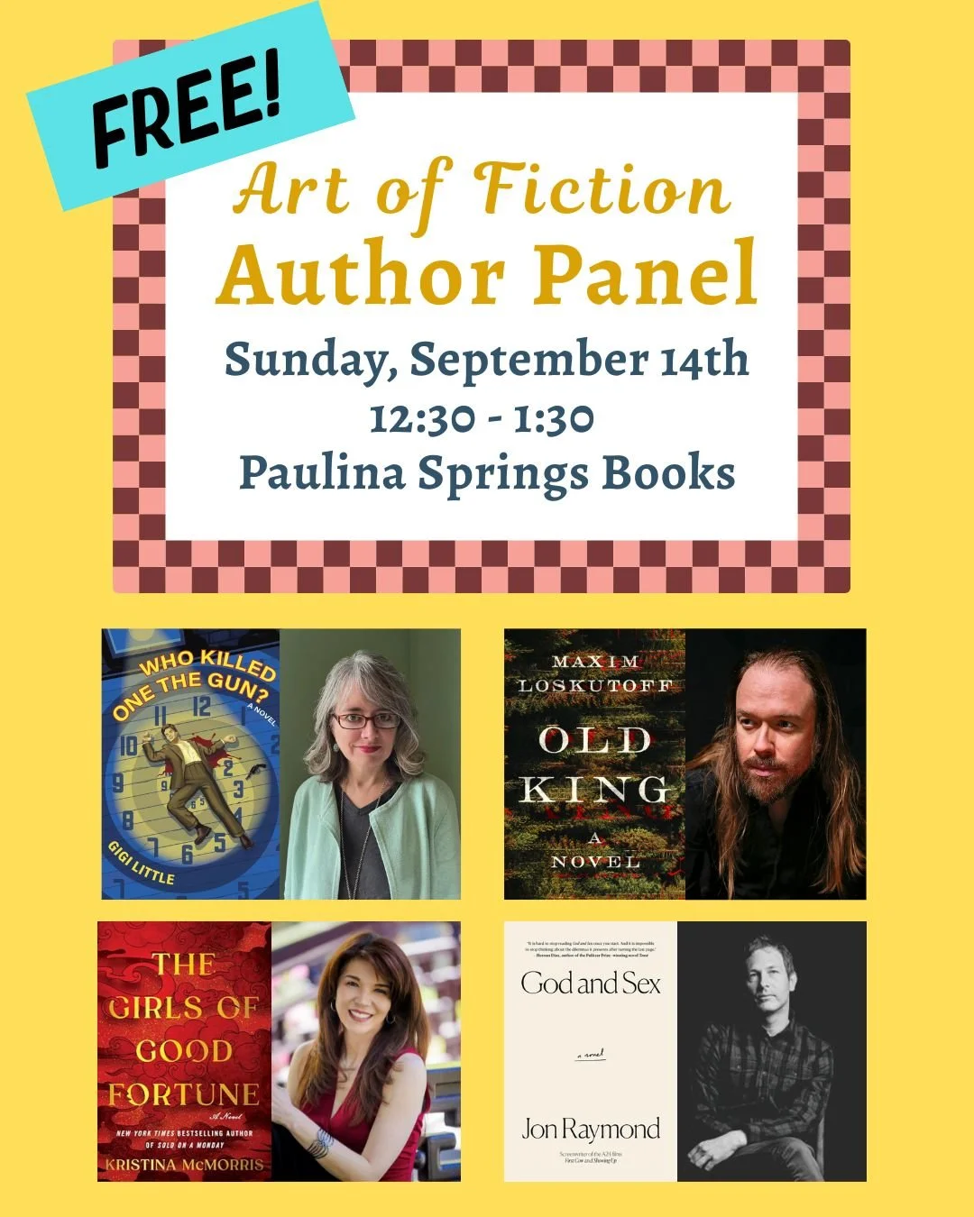 🎤The Art of Fiction
Author Panel
⭐Sunday, September 14th, 12:30pm - 1:30pm, Paulina Springs Books
**FREE**

What makes a piece of fiction resonate long after the final page is turned? In this panel, four acclaimed authors come together to explore th