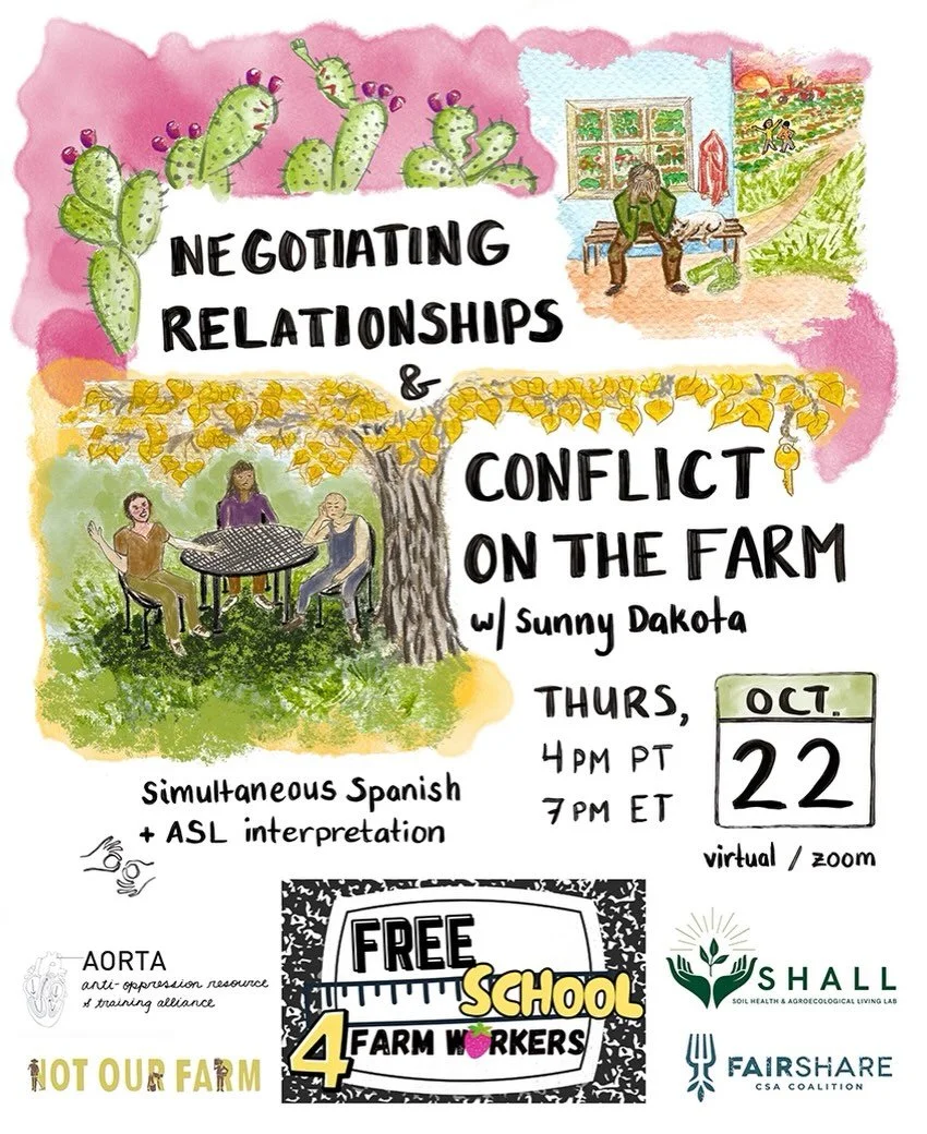 Free School is back for our first fall teach-in on Negotiating Conflict and Relationships on the Farm.&nbsp;&nbsp;

On Thursday, October 22 at 4pm PT/7pm ET we will be joined by Sunny Dakota of AORTA, a worker-owned cooperative of facilitators, coach