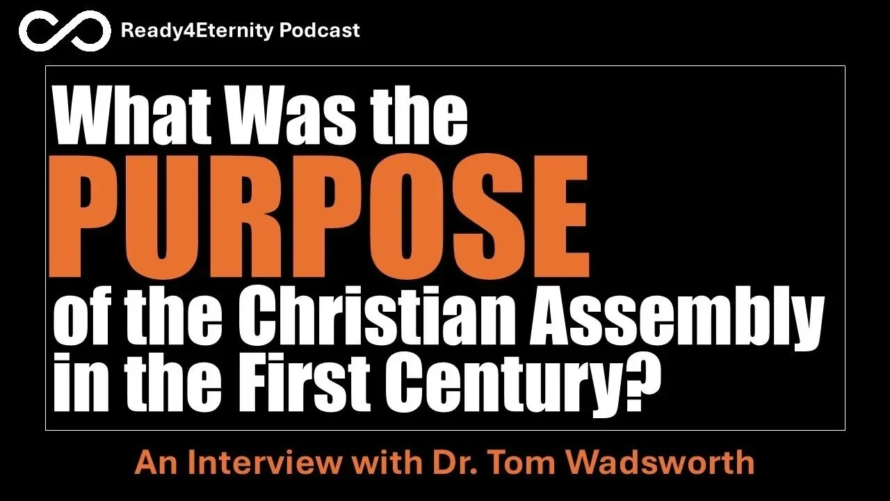 Black image with white and orange text that says "Ready4Eternity Podcast" "What was the purpose of the Christian Assembly in the First Century?"