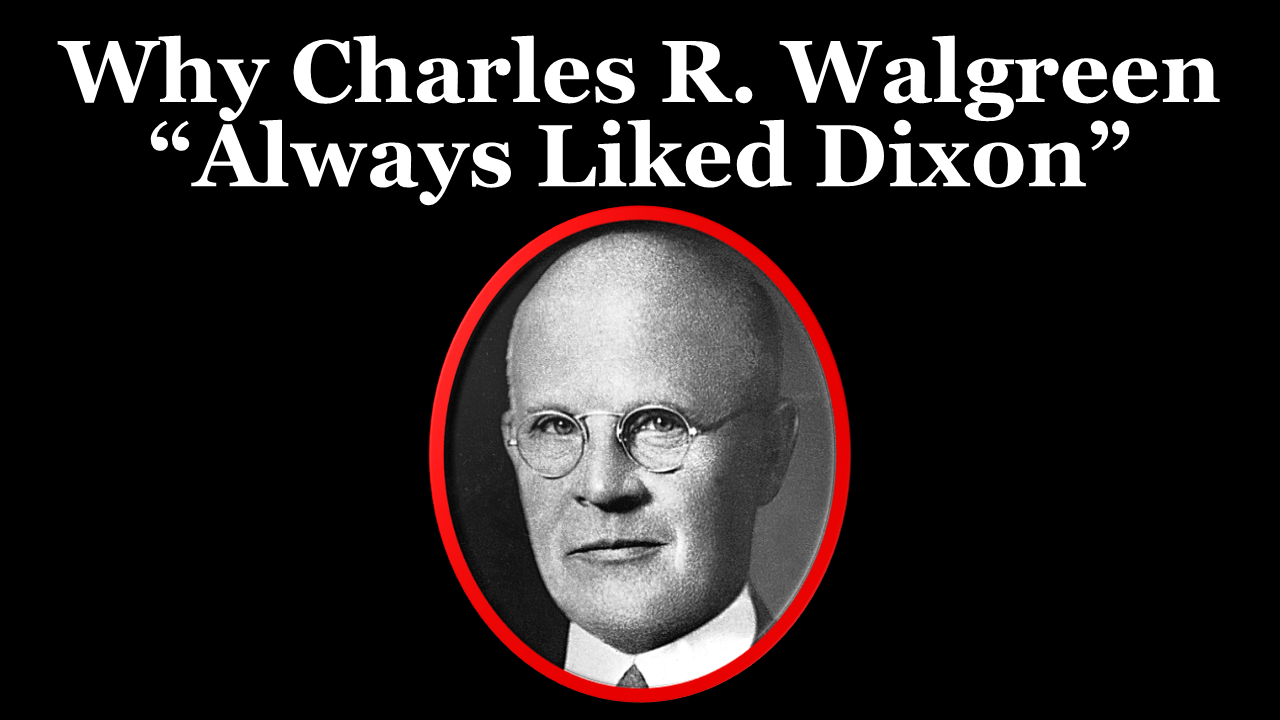 Photo of Charles Walgreen with the text "Why Charles R. Walgreen 'Always Liked Dixon'"