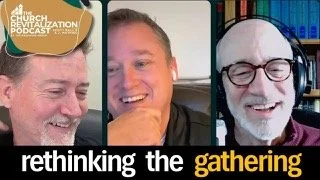 Church Revitalization Podcast hosts and Dr. Tom Wadsworth laugh together with the text "Rethinking the gathering"