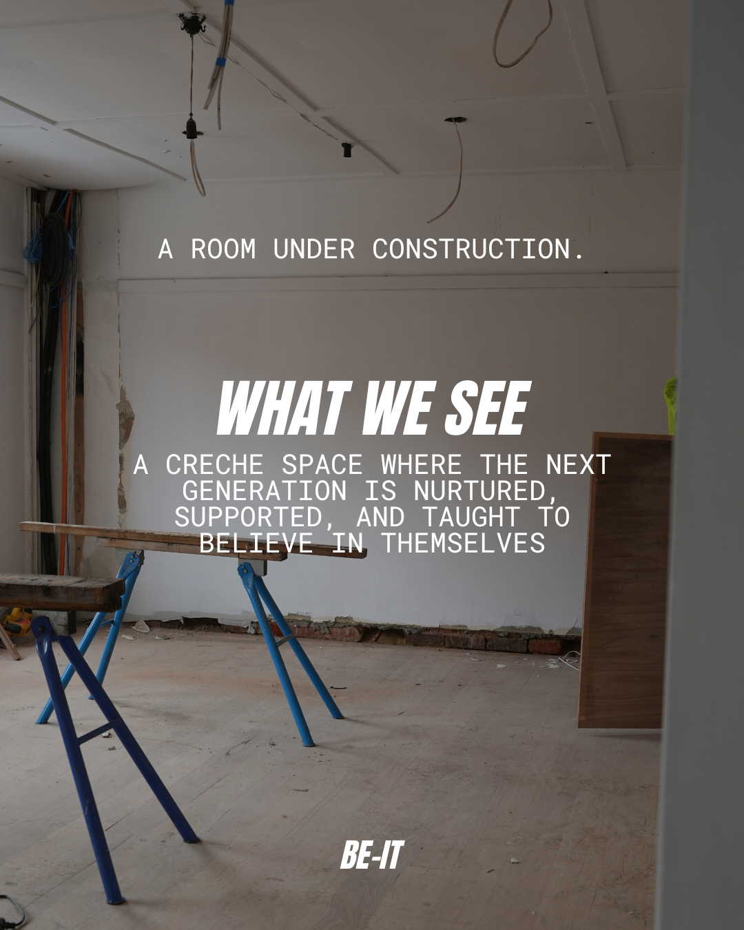 A room under construction with text overlaid saying what we see - a creche space