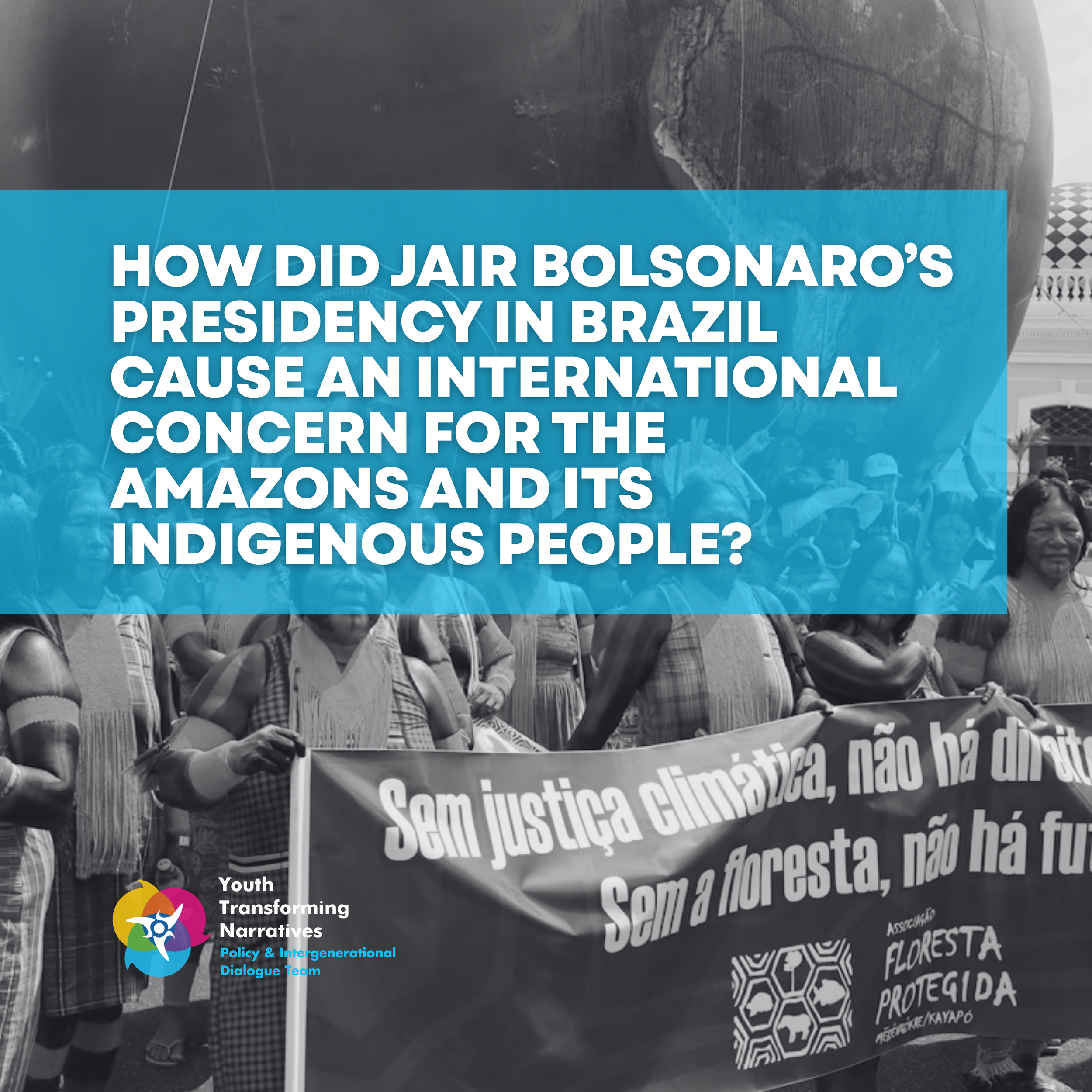 How Did Jair Bolsonaro’s Presidency in Brazil Cause an International Concern for the Amazons and its Indigenous People?