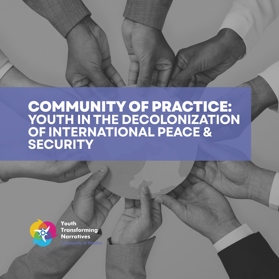 YTN’s Community of Practice: Youth in the Decolonization of International Peace &amp; Security 