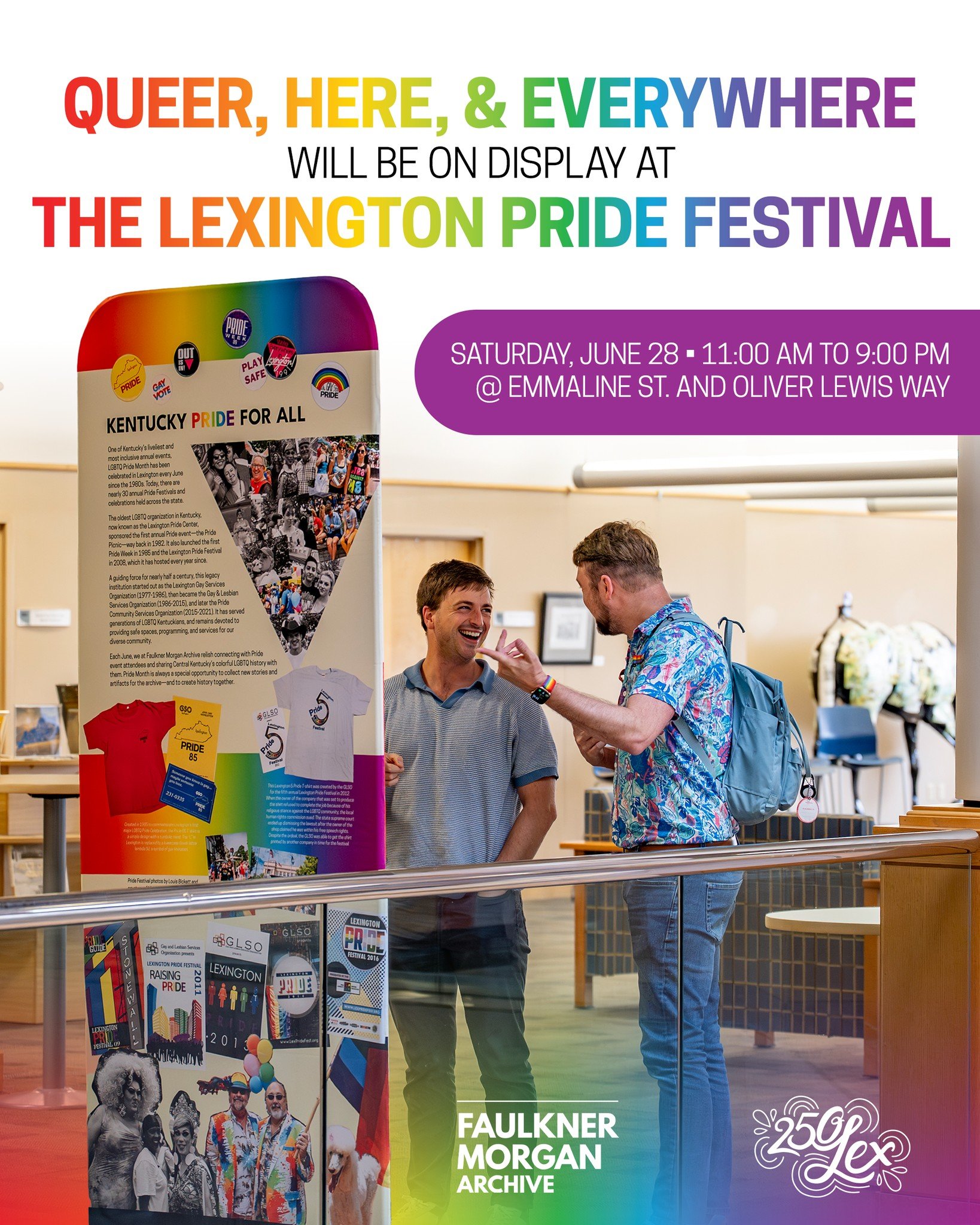 We are so excited to bring &quot;Queer, Here, &amp; Everywhere&quot; to the Lexington Pride Festival this year!!! 

Make sure to stop by our section at the corner of Emmaline St. and Oliver Lewis Way on Saturday, June 28 from 11am-9pm. Explore the ex