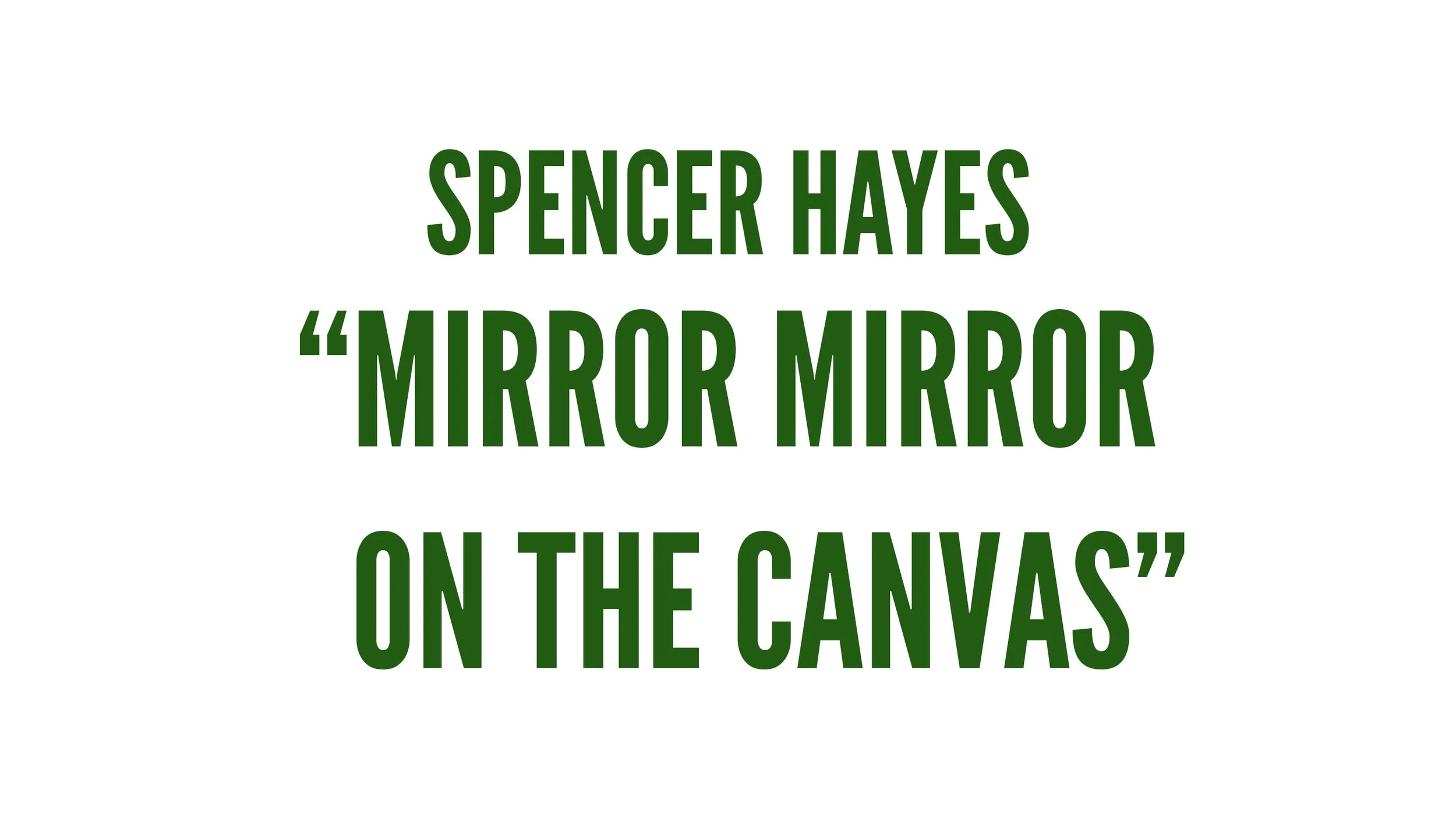 Spencer Hayes Presents: "Mirror Mirror on the Canvas" | Opening Reception