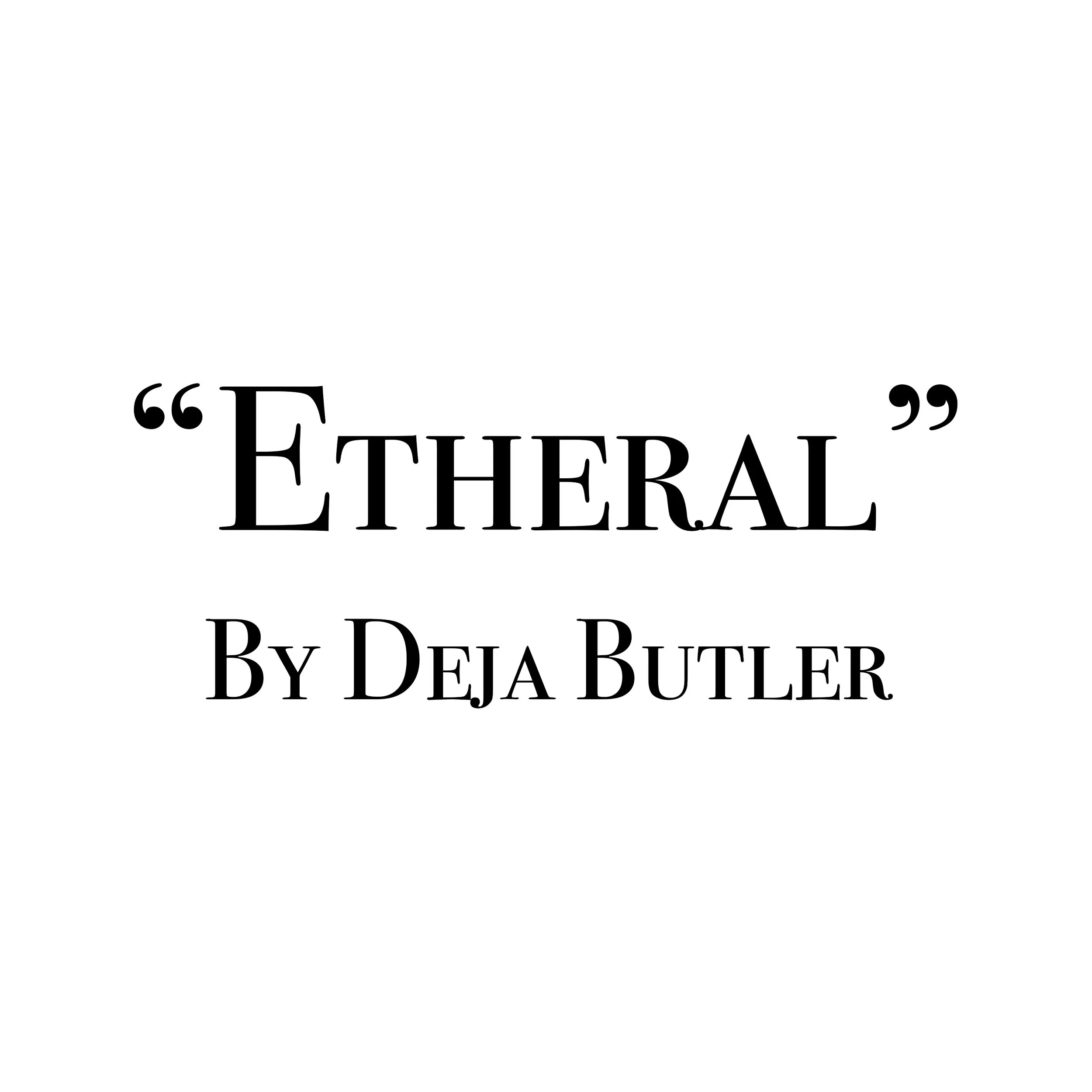 Etheral by Deja Butler