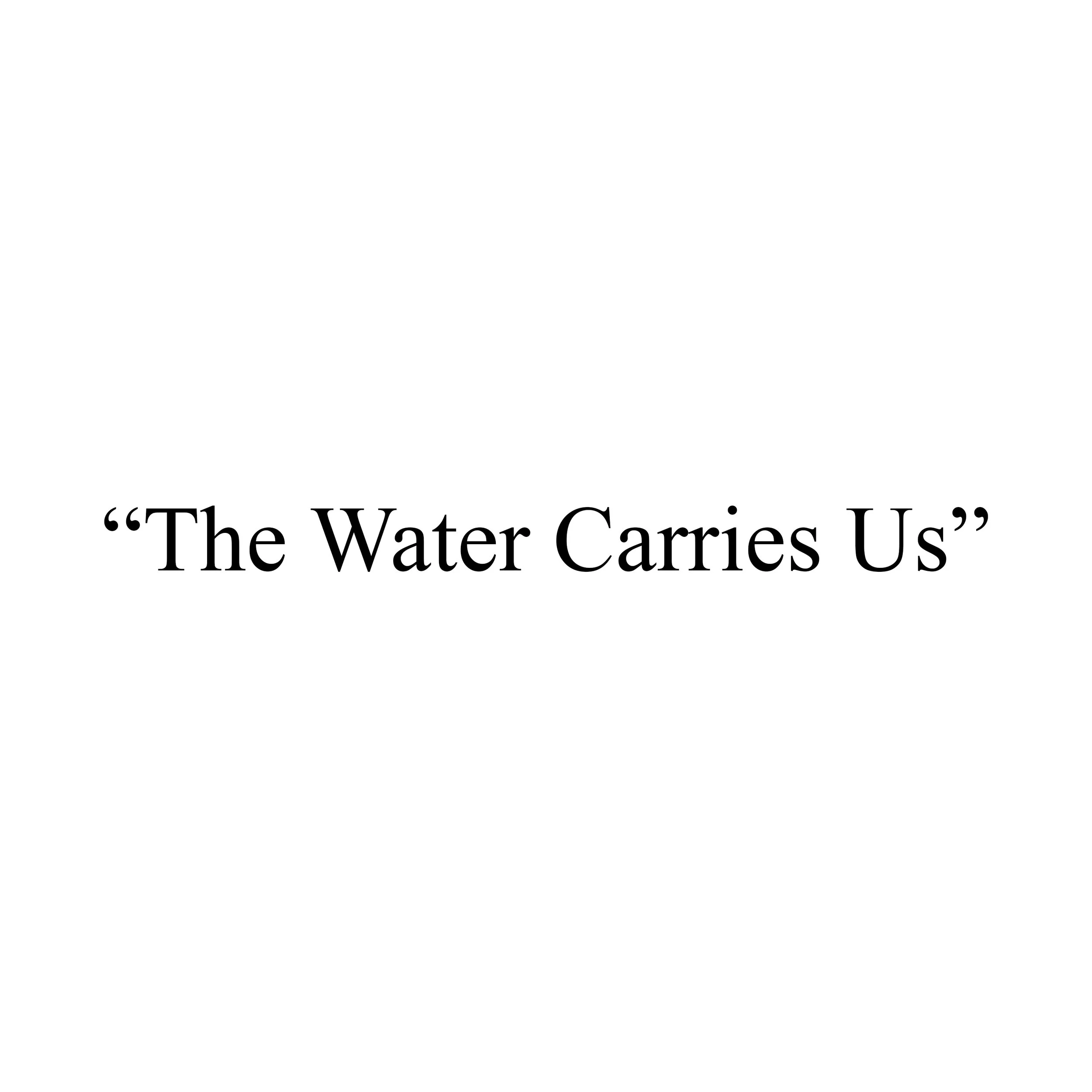 That Water Carries Us
