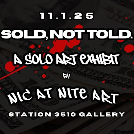 SOLD, NOT TOLD - A SOLO ART EXHIBIT by NIC AT NITE ART