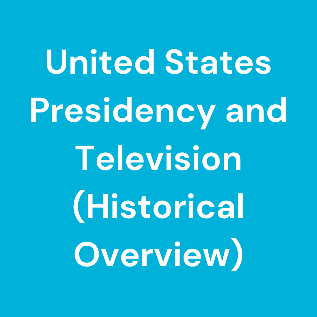 United States Presidency and Television (Historical Overview)