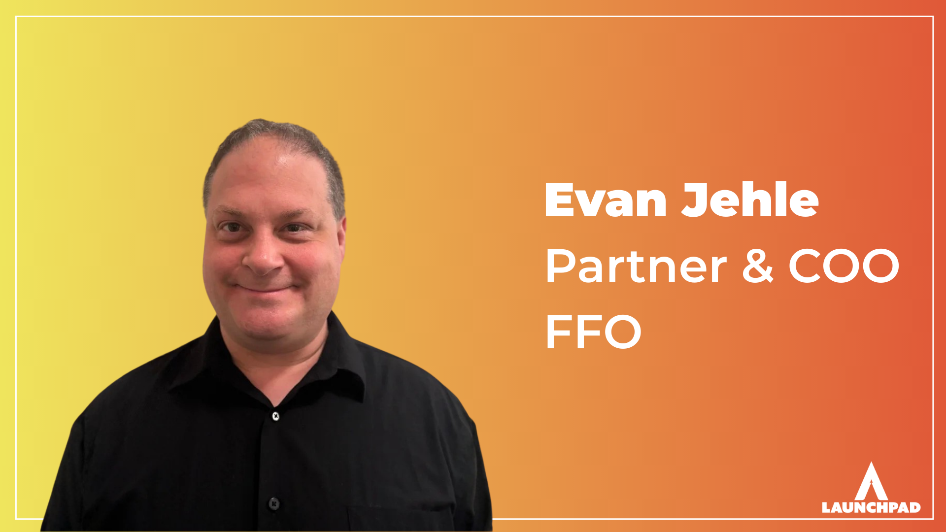 LaunchPad Welcomes Evan Jehle to Its Board of Directors