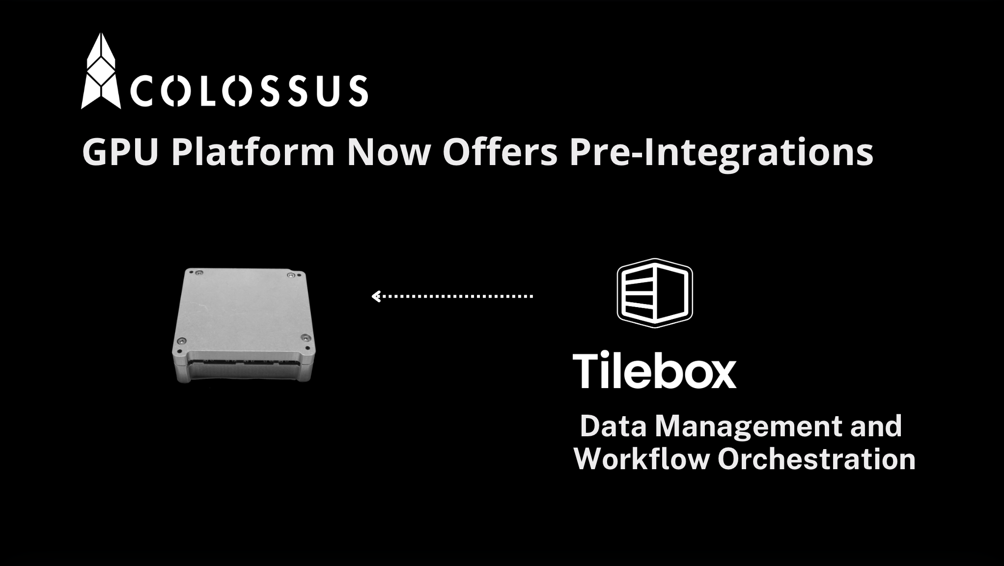Image shows a Colossus GPU platform and the Tilebox Data Management and Workflow Orchestration logo with the text "GPU Platform Now Offers Pre-Integrations"