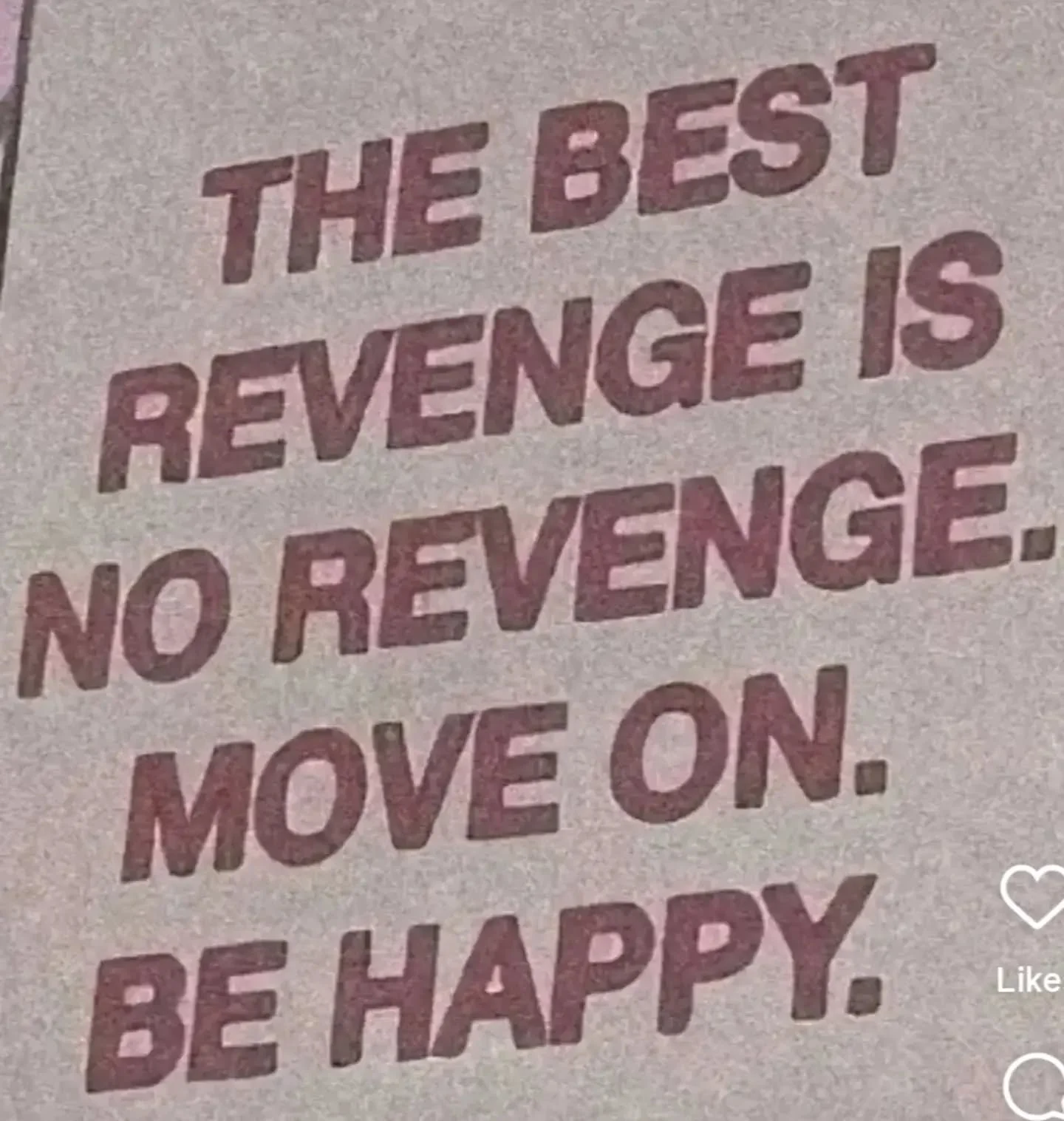 The best revenge is none

I work on myself, remain humble and move with grace 

Revenge is a weak person's grief