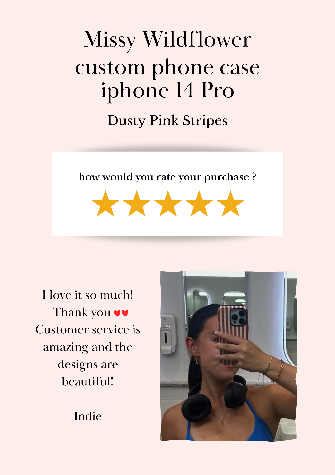 customer reviews for Missy Wildflower phone case printed in dusty pink stripe for iPhone case Very Happy Customer