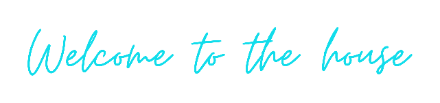 Text that reads 'Welcome to the house' in blue cursive font on a black background.