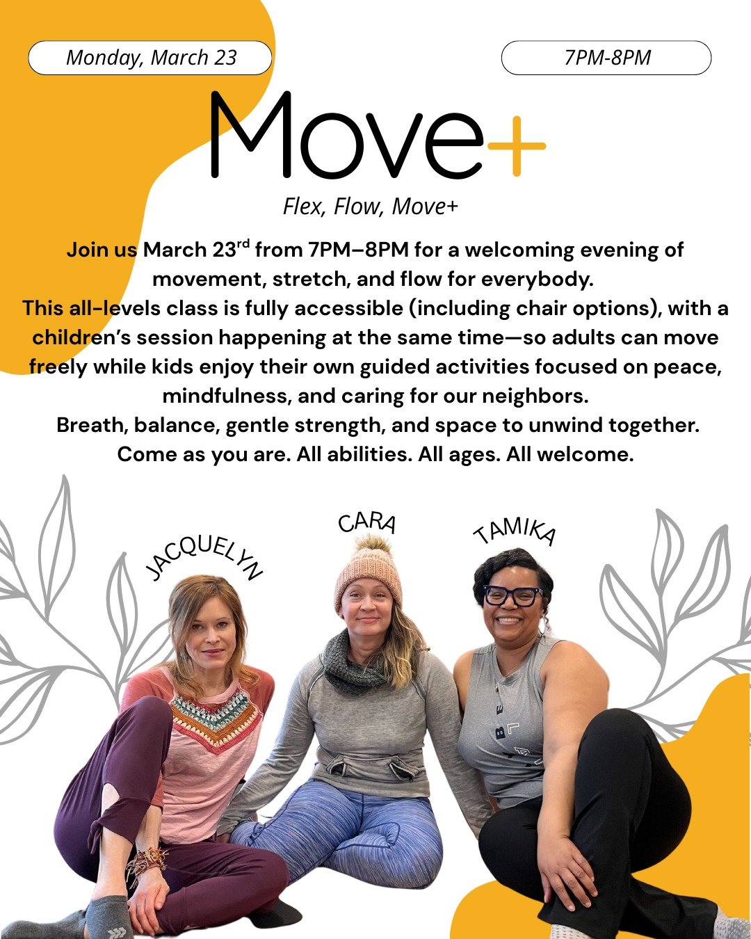 Join us next Monday March 23rd 7PM-8PM (doors open at 6:30PM) for our Move+ launch where you will be able to meet our instructors, try our beginner-friendly, fully accessible flow course, and an adjacent children's flow course so you can enjoy your s