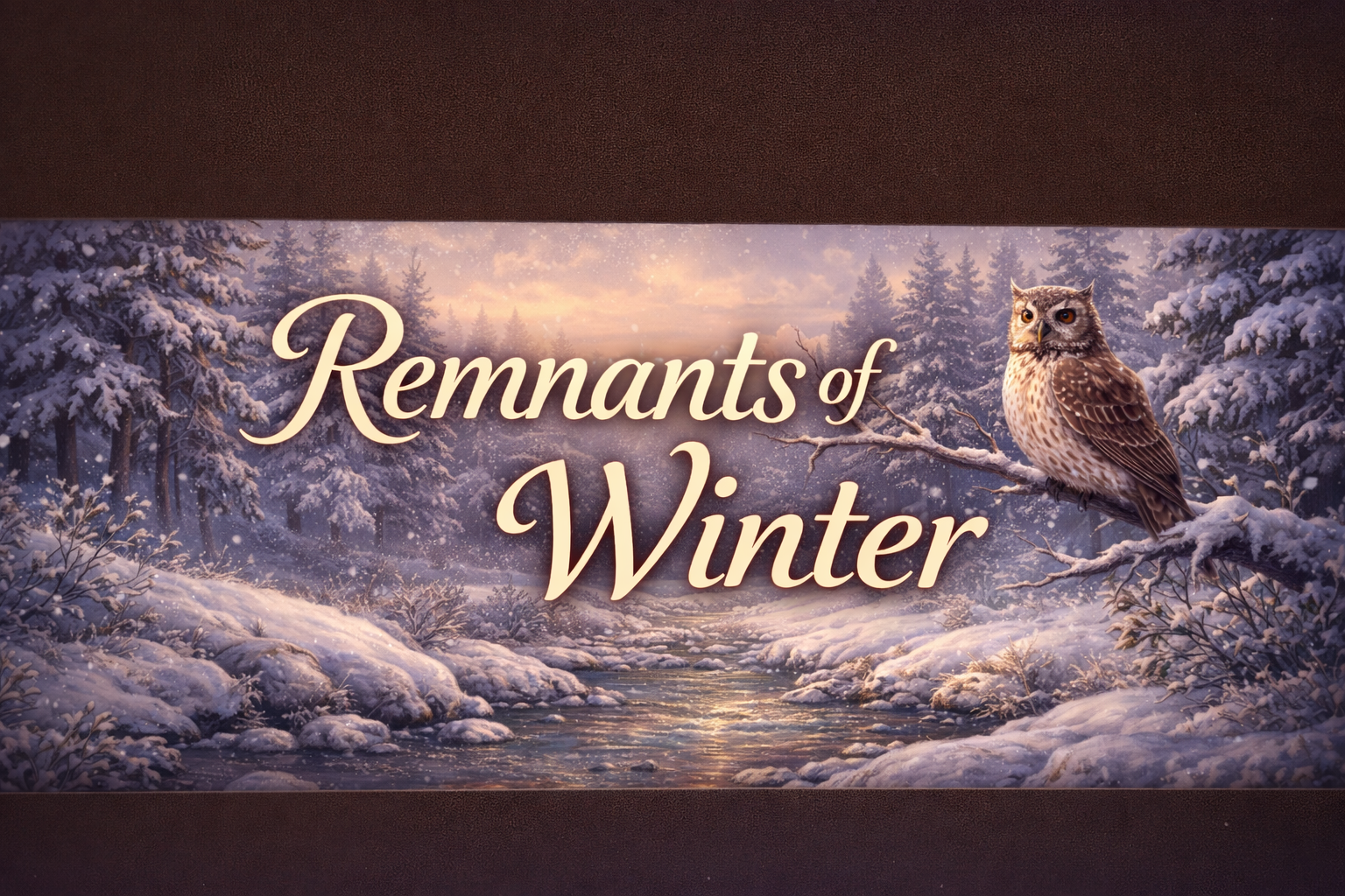 A winter landscape with snow-covered trees and a river, featuring an owl perched on a snow-covered branch, with the text 'Remnants of Winter' overlaid.