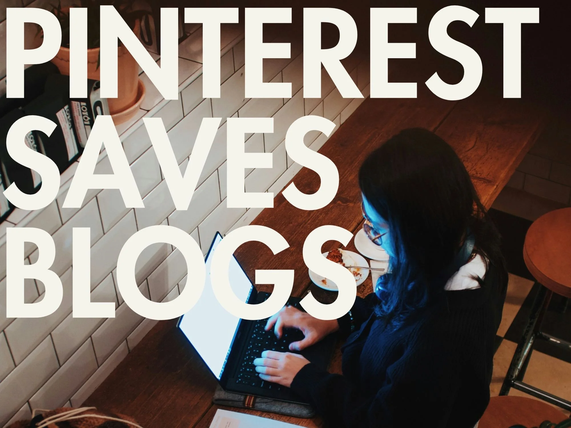 An overhead shot of a woman on her laptop at a cafe with big text "Pinterest saves blogs"