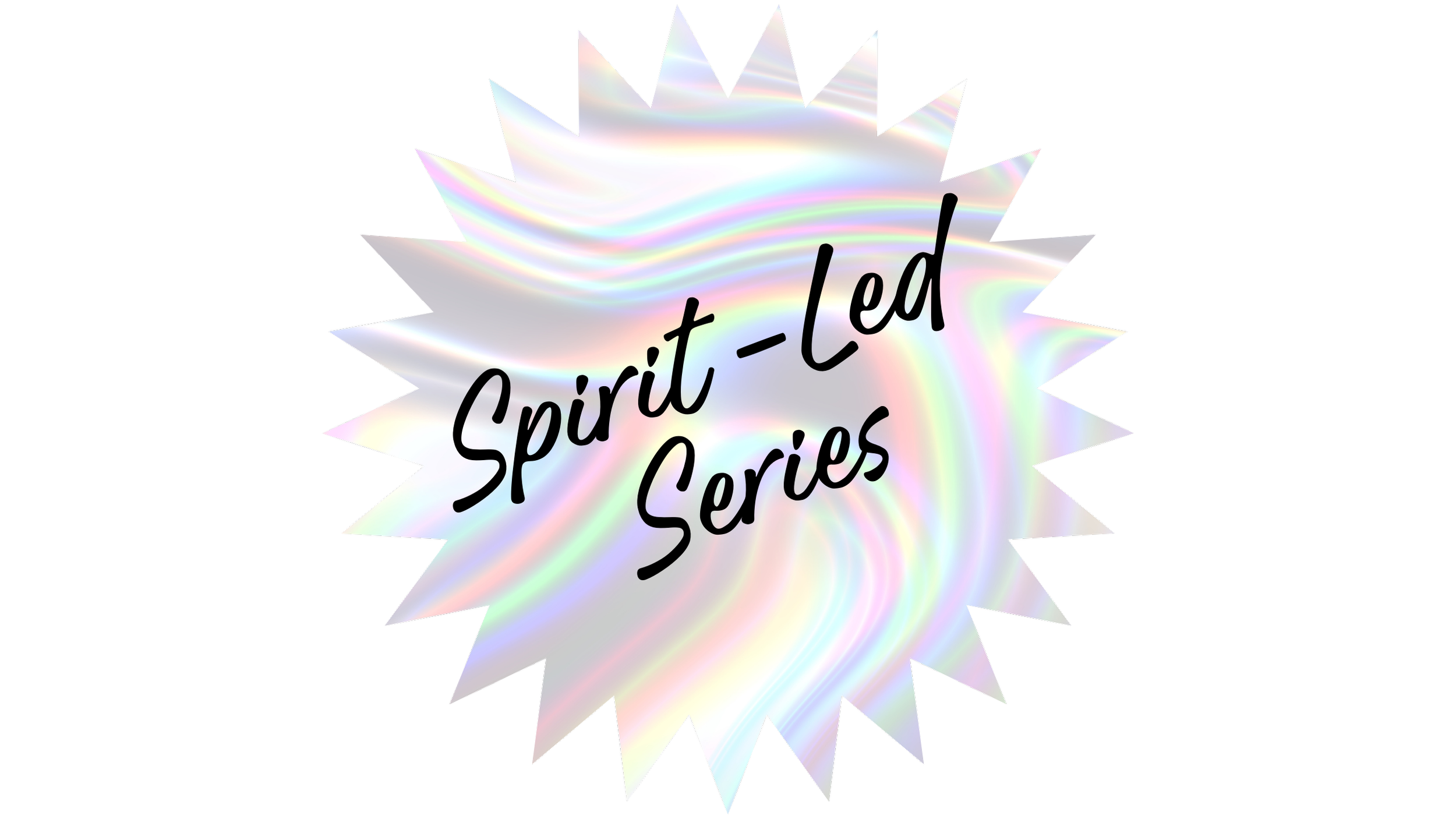 Holographic starburst badge with the text "Spirit-led Series" in black handwritten font