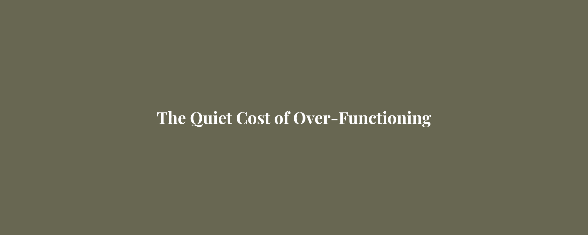 The Quiet Cost of Over-Functioning