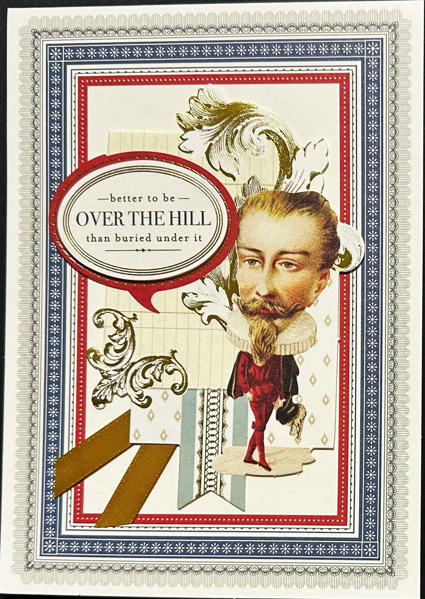 Better to be OVER THE HILL than buried under it