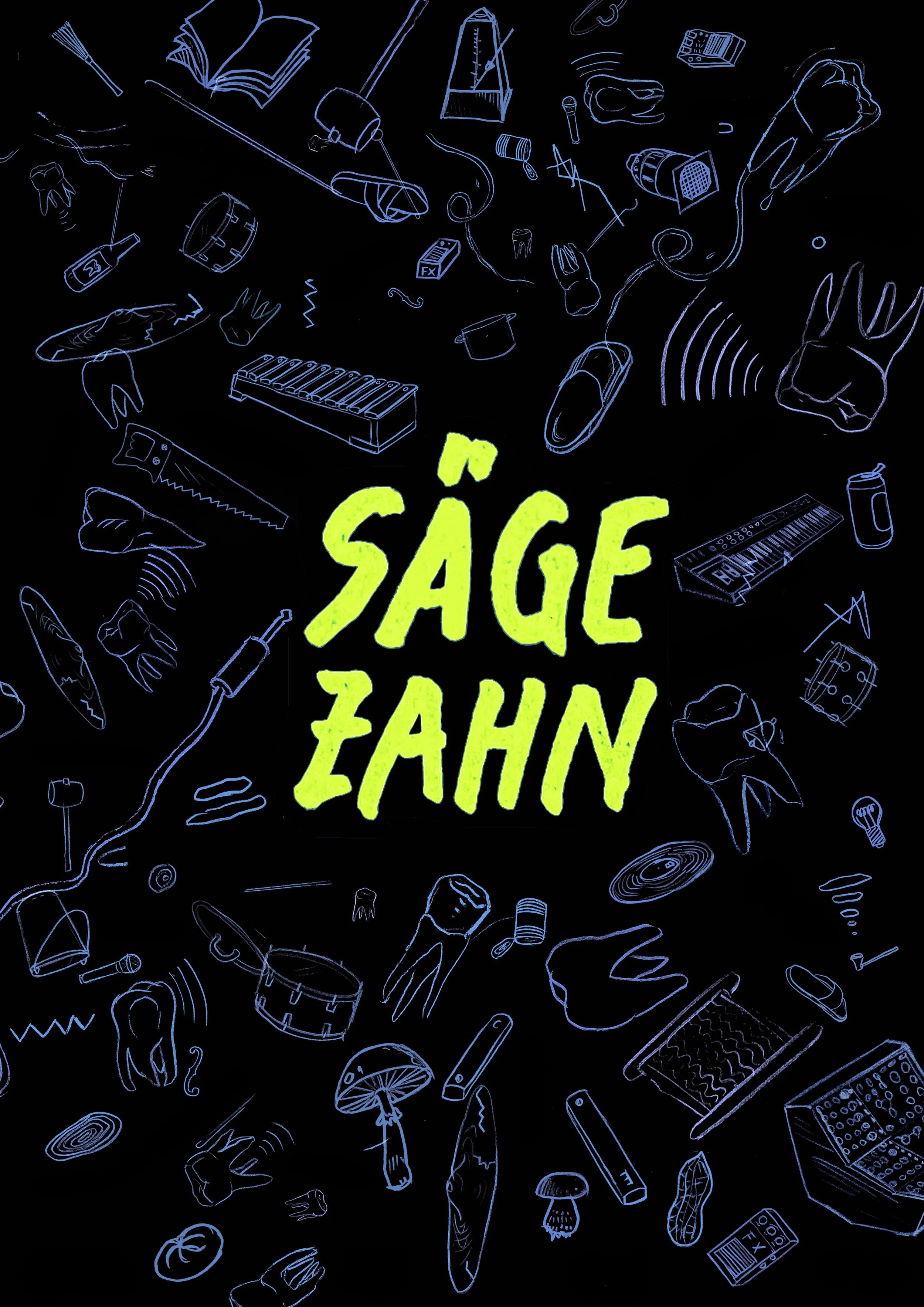 Das Bild zeigt den Titel 'SÄGE ZÄHN' in leuchtend grüner Schrift, umgeben von handgezeichneten Skizzen verschiedener Alltagsgegenstände und Werkzeuge auf schwarzem Hintergrund.