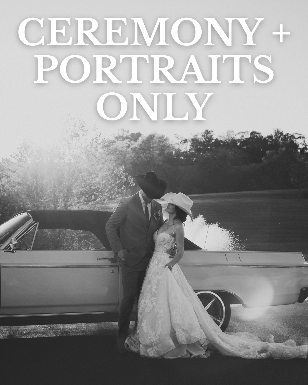 Black and white photo of a bride and groom sharing an intimate moment in front of a vintage car, with large text overlay that says "Ceremony + Portraits Only."