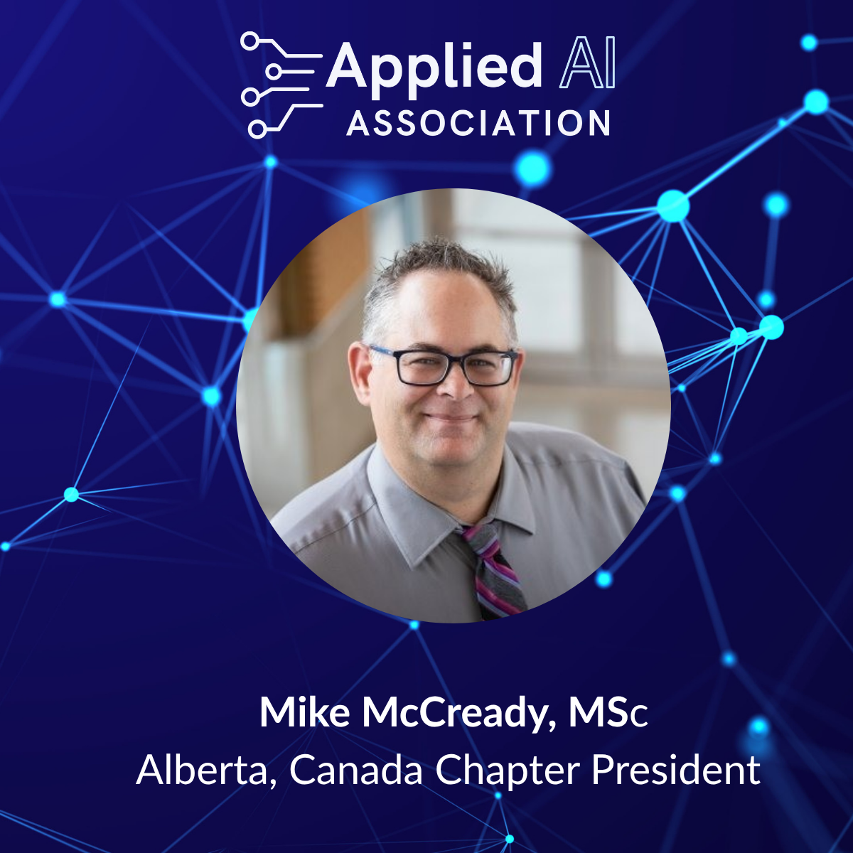 Welcoming Mike McCready as the Founding Chapter President of the Applied AI Association – Alberta Chapter