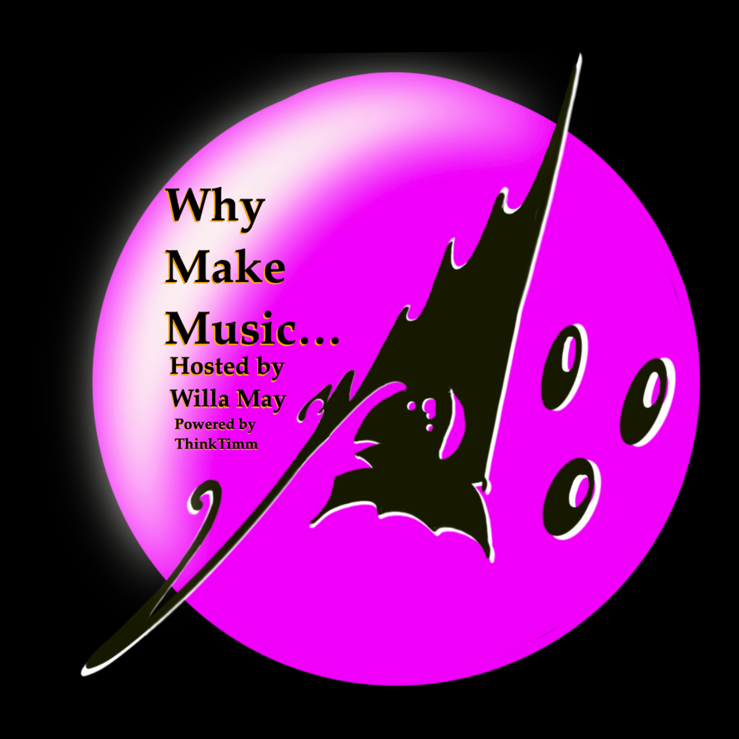 Why Make Music podcast artwork hosted by Willa May and powered by ThinkTimm