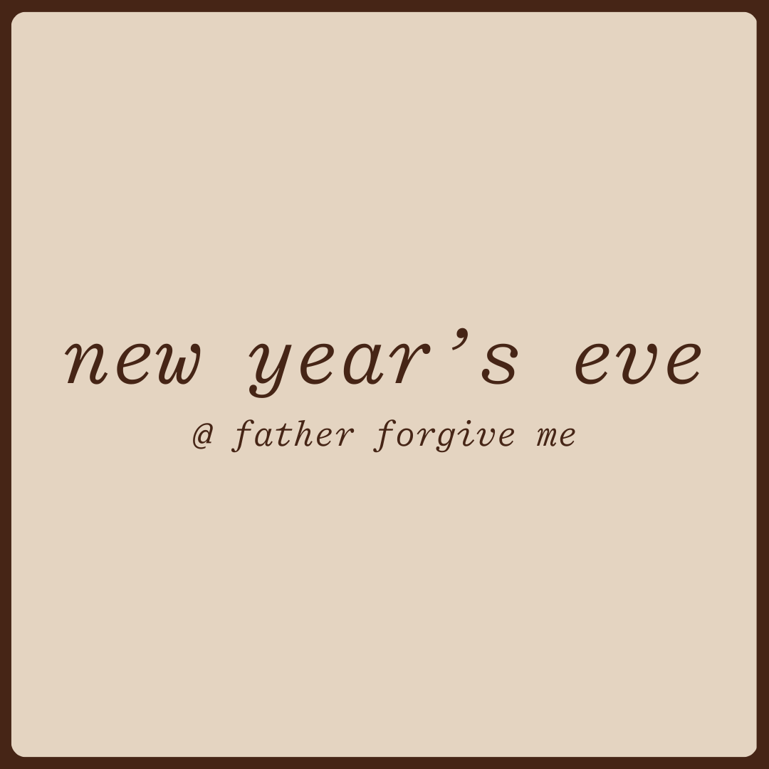Early Seating - NYE @ Father Forgive Me